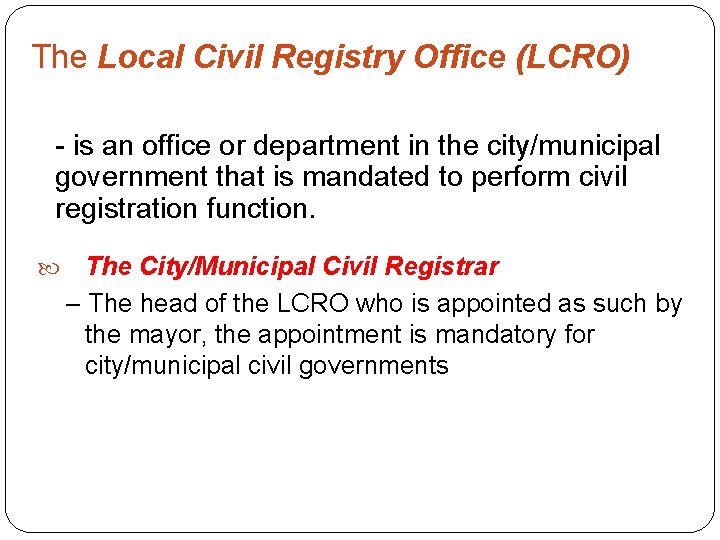 The Local Civil Registry Office (LCRO) - is an office or department in the