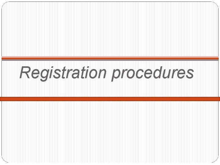Registration procedures 
