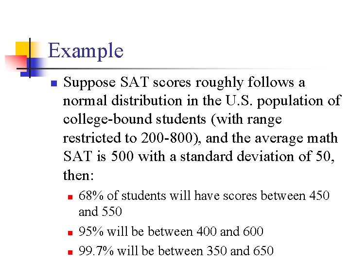 Example n Suppose SAT scores roughly follows a normal distribution in the U. S.