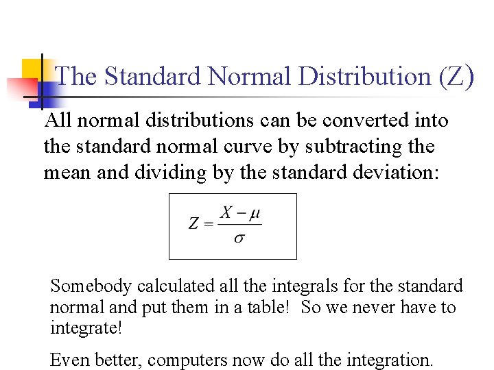 The Standard Normal Distribution (Z) All normal distributions can be converted into the standard