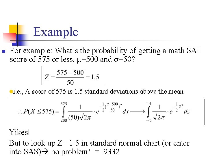 Example n For example: What’s the probability of getting a math SAT score of