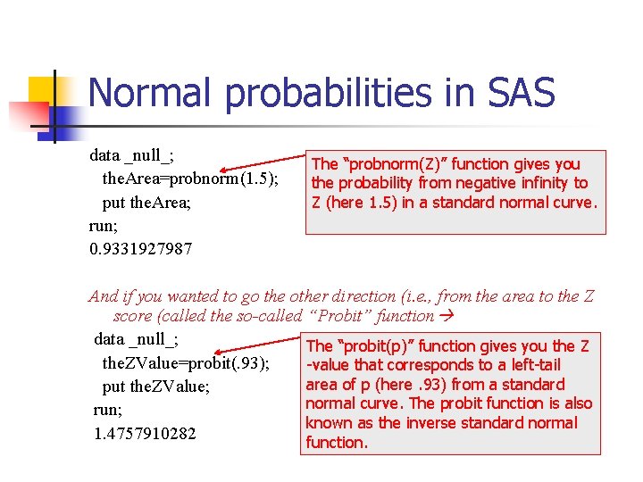 Normal probabilities in SAS data _null_; The “probnorm(Z)” function gives you the. Area=probnorm(1. 5);