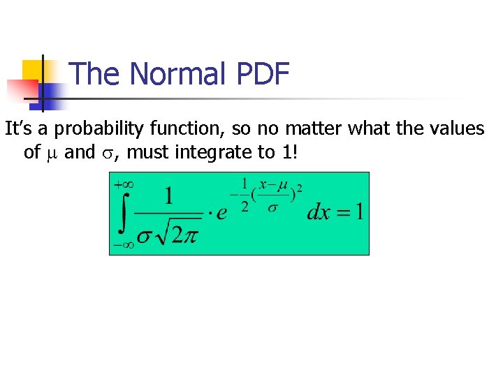 The Normal PDF It’s a probability function, so no matter what the values of