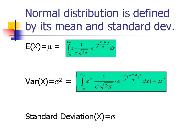 Normal distribution is defined by its mean and standard dev. E(X)= = Var(X)= 2