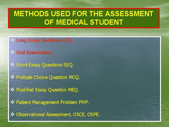 METHODS USED FOR THE ASSESSMENT OF MEDICAL STUDENT v Long Essay Questions LEQ. v