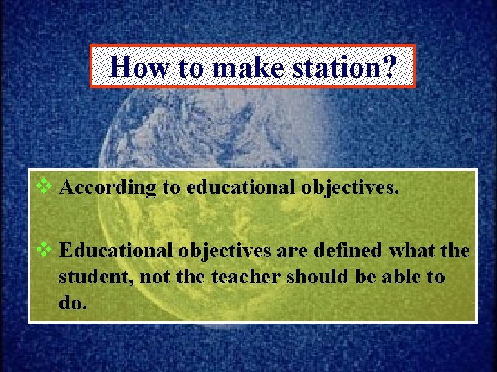 How to make station? v According to educational objectives. v Educational objectives are defined