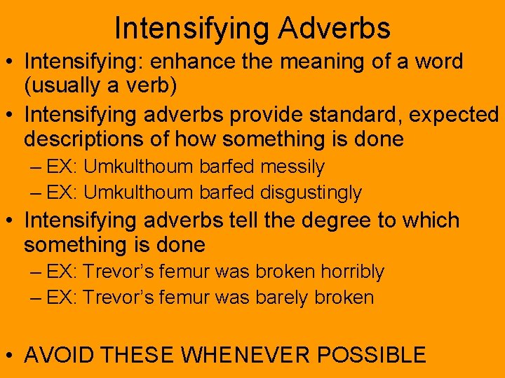 Intensifying Adverbs • Intensifying: enhance the meaning of a word (usually a verb) •