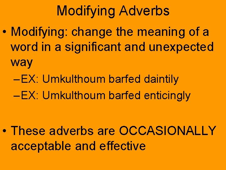 Modifying Adverbs • Modifying: change the meaning of a word in a significant and