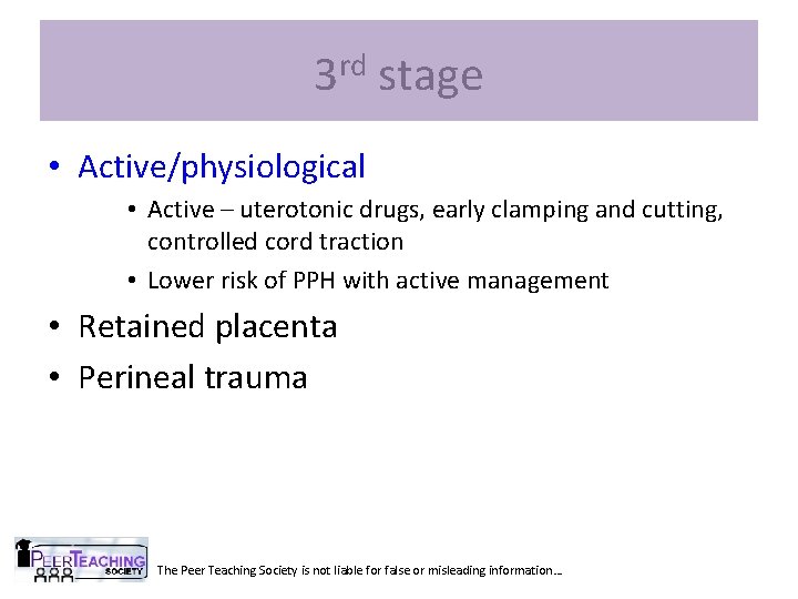3 rd stage • Active/physiological • Active – uterotonic drugs, early clamping and cutting,