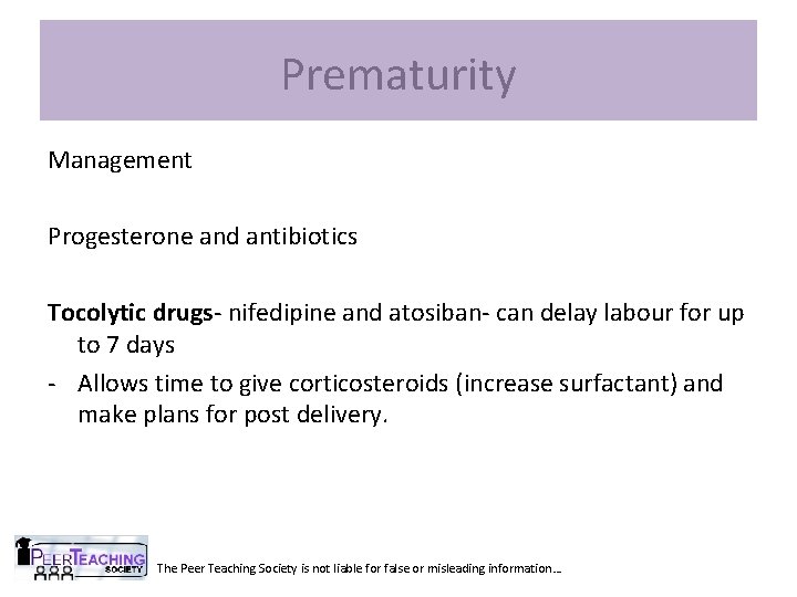 Prematurity Management Progesterone and antibiotics Tocolytic drugs- nifedipine and atosiban- can delay labour for