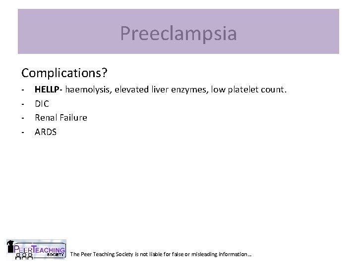 Preeclampsia Complications? - HELLP- haemolysis, elevated liver enzymes, low platelet count. DIC Renal Failure