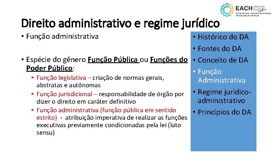 Direito administrativo e regime jurídico • Função administrativa • Histórico do DA • Fontes