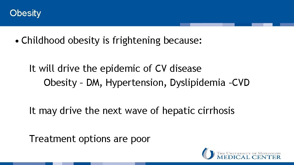  Obesity • Childhood obesity is frightening because: It will drive the epidemic of