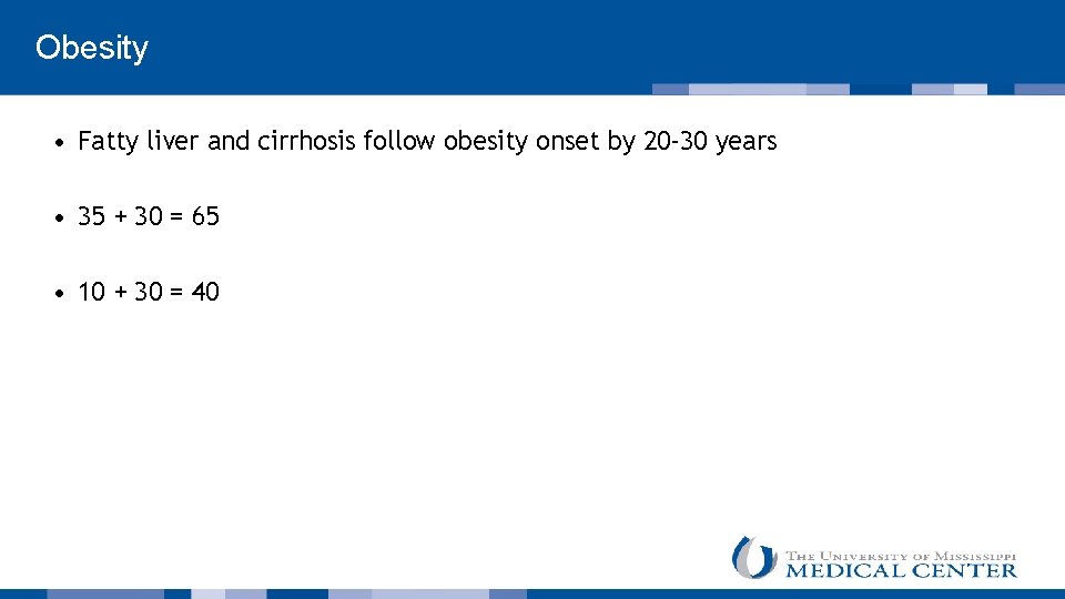  Obesity • Fatty liver and cirrhosis follow obesity onset by 20 -30 years