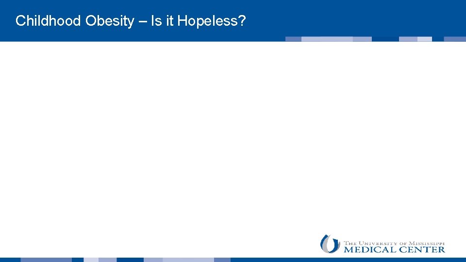  Childhood Obesity – Is it Hopeless? 