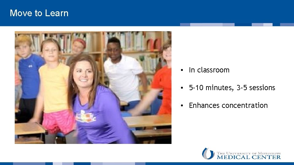  Move to Learn • In classroom • 5 -10 minutes, 3 -5 sessions