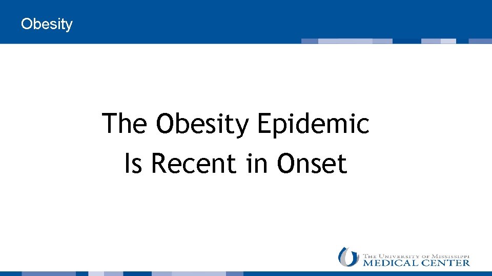  Obesity The Obesity Epidemic Is Recent in Onset 