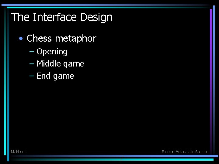 The Interface Design • Chess metaphor – Opening – Middle game – End game