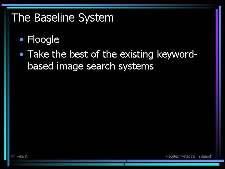 The Baseline System • Floogle • Take the best of the existing keywordbased image