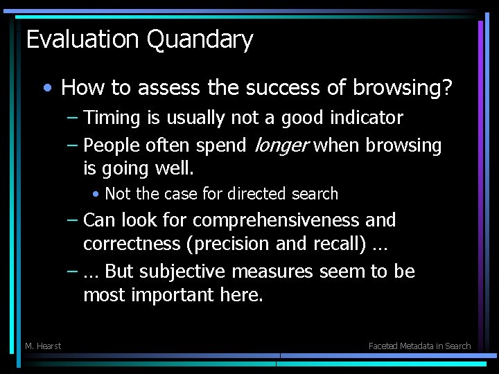 Evaluation Quandary • How to assess the success of browsing? – Timing is usually