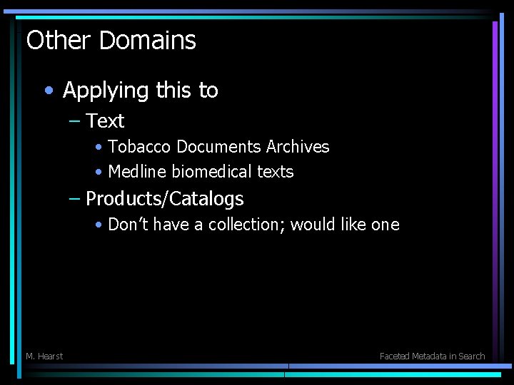Other Domains • Applying this to – Text • Tobacco Documents Archives • Medline