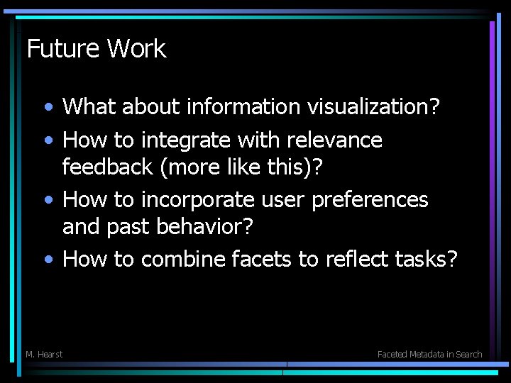 Future Work • What about information visualization? • How to integrate with relevance feedback