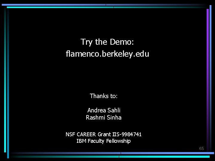 Try the Demo: flamenco. berkeley. edu Thanks to: Andrea Sahli Rashmi Sinha NSF CAREER