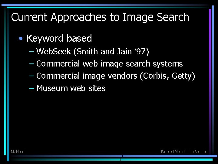 Current Approaches to Image Search • Keyword based – Web. Seek (Smith and Jain