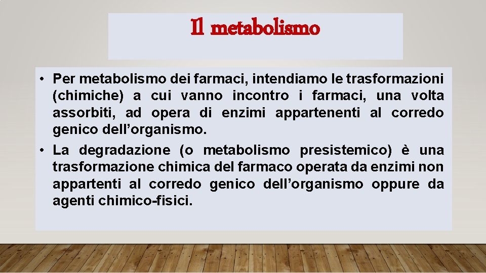 METABOLISMO Il metabolismo Per metabolismo dei farmaci