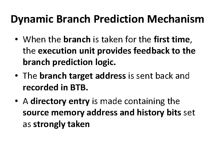 Dynamic Branch Prediction Mechanism • When the branch is taken for the first time,