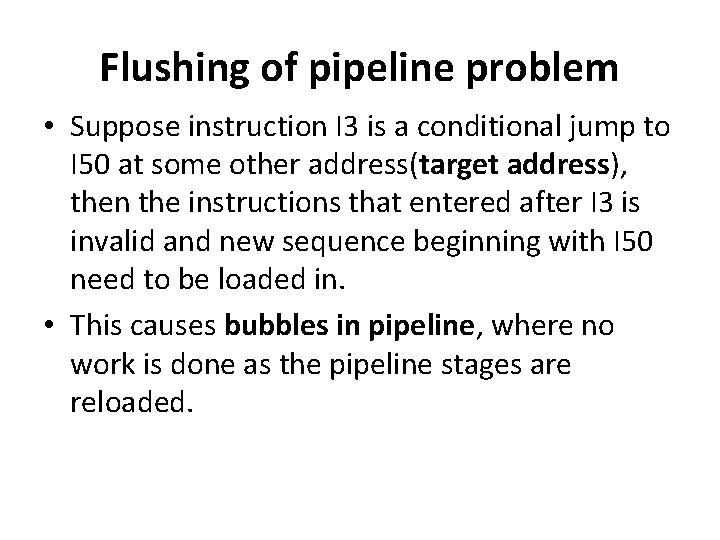 Flushing of pipeline problem • Suppose instruction I 3 is a conditional jump to