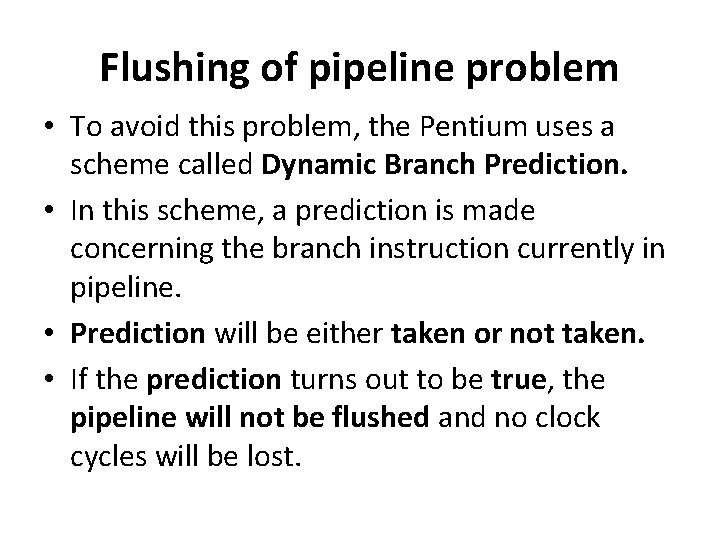 Flushing of pipeline problem • To avoid this problem, the Pentium uses a scheme