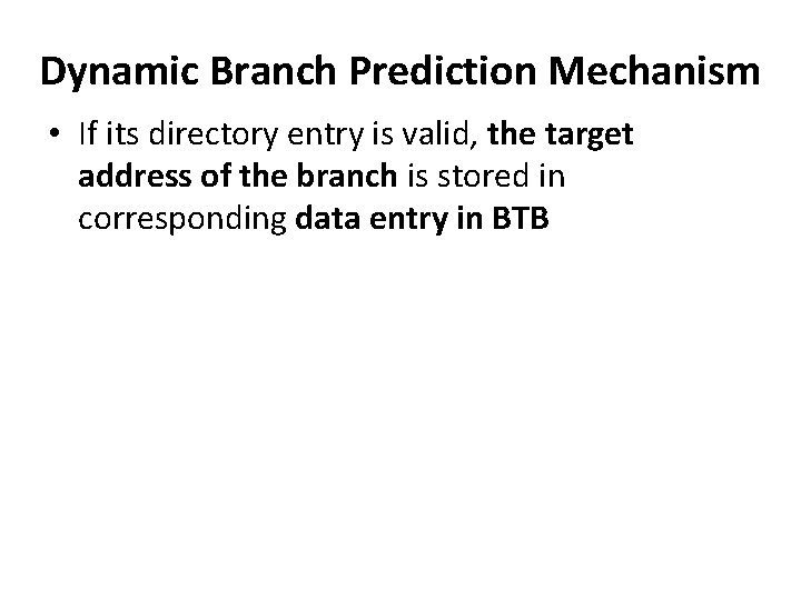 Dynamic Branch Prediction Mechanism • If its directory entry is valid, the target address