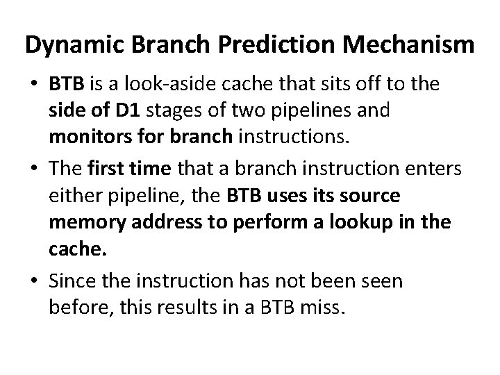 Dynamic Branch Prediction Mechanism • BTB is a look-aside cache that sits off to