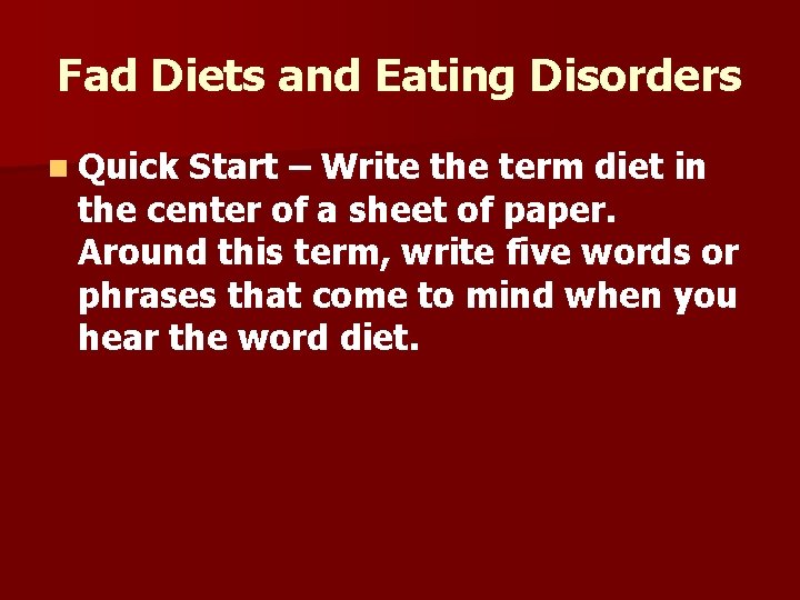 Fad Diets and Eating Disorders n Quick Start – Write the term diet in