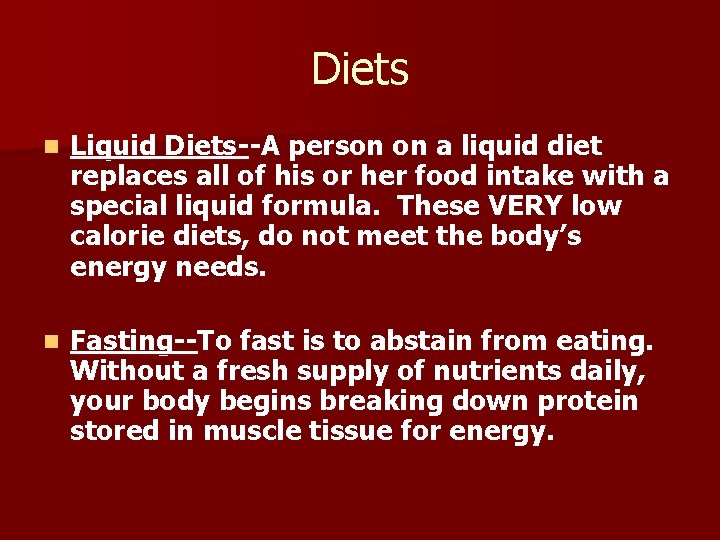 Diets n Liquid Diets--A person on a liquid diet replaces all of his or