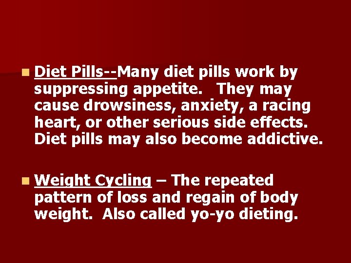 n Diet Pills--Many diet pills work by suppressing appetite. They may cause drowsiness, anxiety,