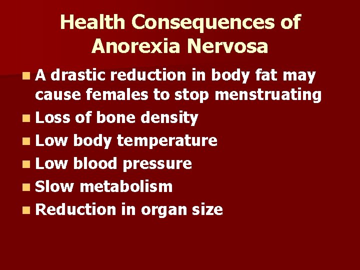 Health Consequences of Anorexia Nervosa n. A drastic reduction in body fat may cause