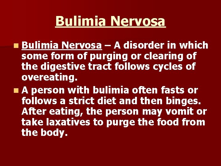 Bulimia Nervosa n Bulimia Nervosa – A disorder in which some form of purging