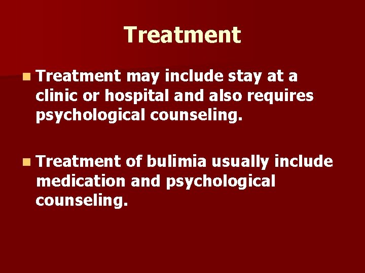 Treatment n Treatment may include stay at a clinic or hospital and also requires