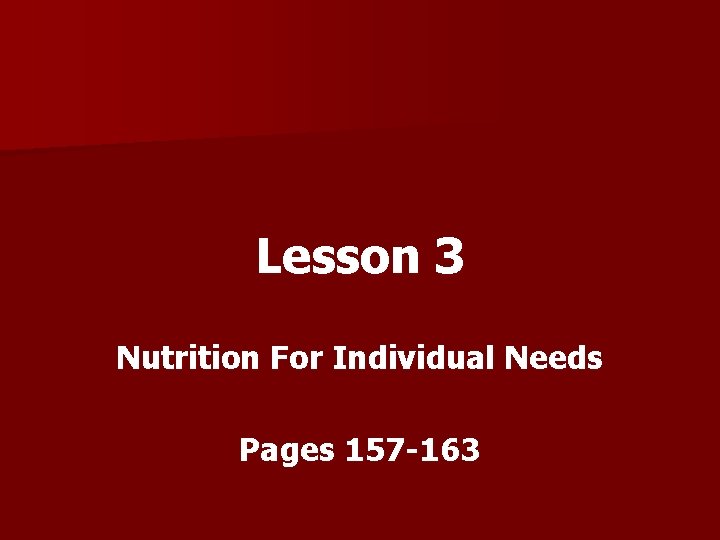 Lesson 3 Nutrition For Individual Needs Pages 157 -163 