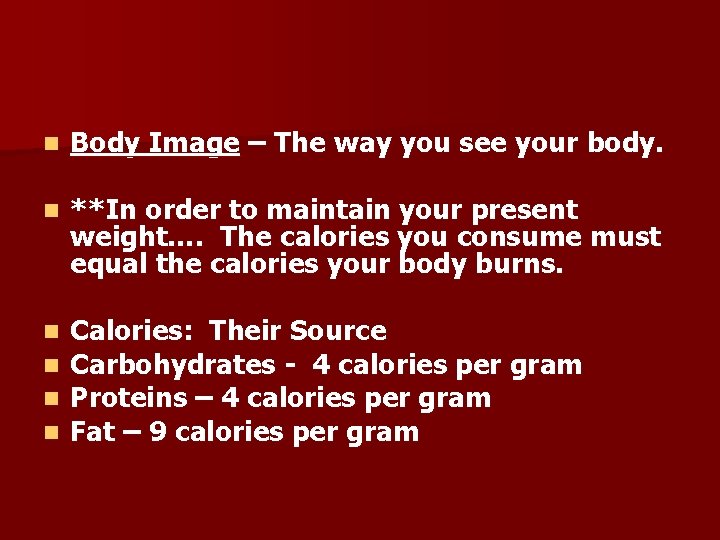 n Body Image – The way you see your body. n **In order to