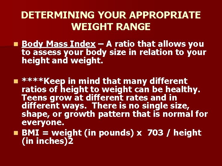 DETERMINING YOUR APPROPRIATE WEIGHT RANGE n Body Mass Index – A ratio that allows