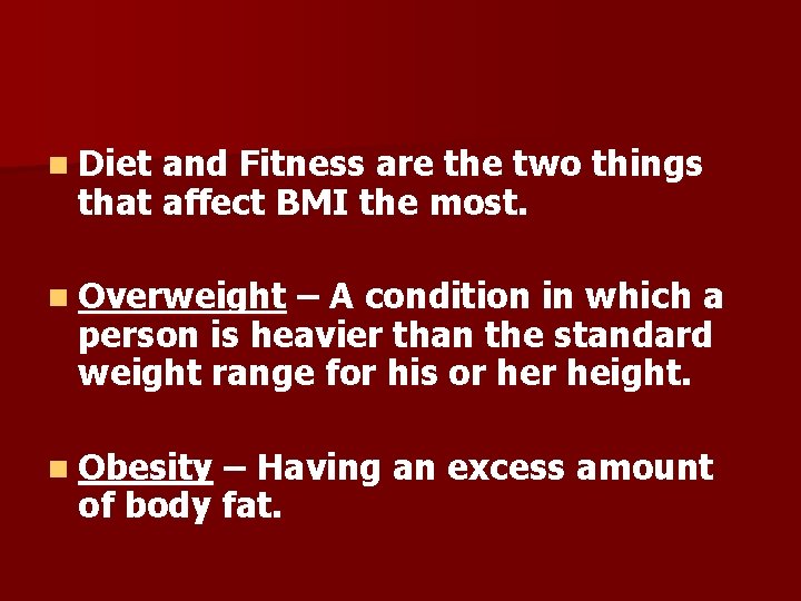 n Diet and Fitness are the two things that affect BMI the most. n