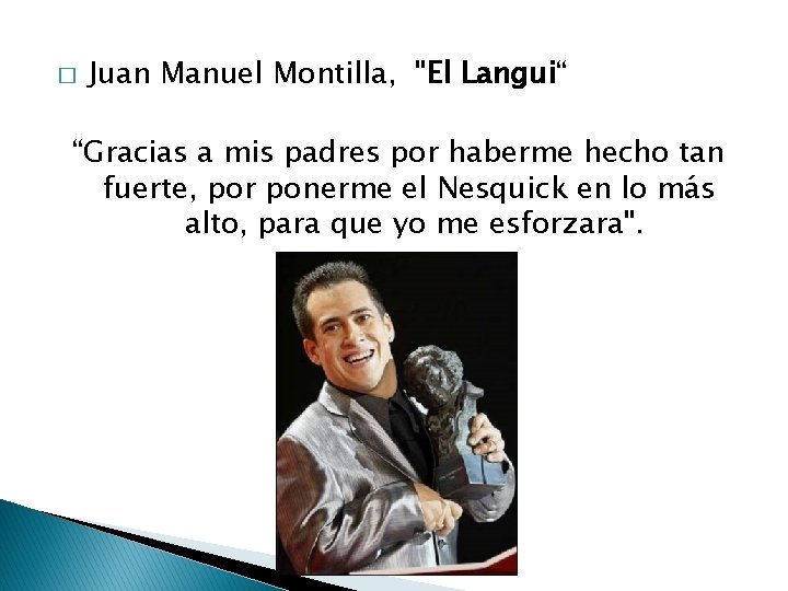 � Juan Manuel Montilla, "El Langui“ “Gracias a mis padres por haberme hecho tan