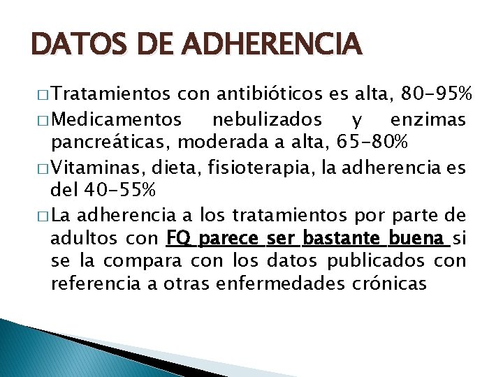 DATOS DE ADHERENCIA � Tratamientos con antibióticos es alta, 80 -95% � Medicamentos nebulizados