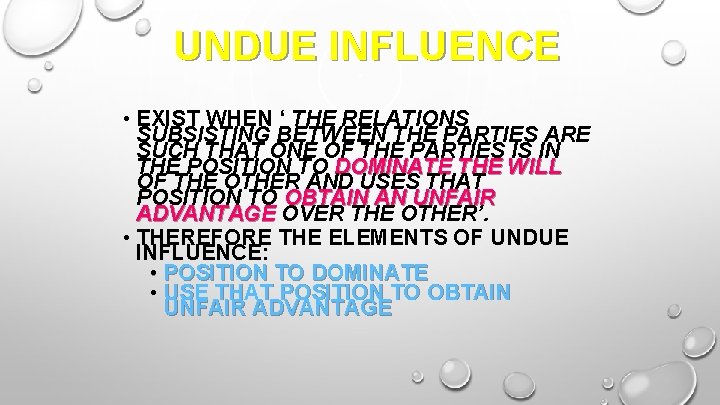 UNDUE INFLUENCE • EXIST WHEN ‘ THE RELATIONS SUBSISTING BETWEEN THE PARTIES ARE SUCH