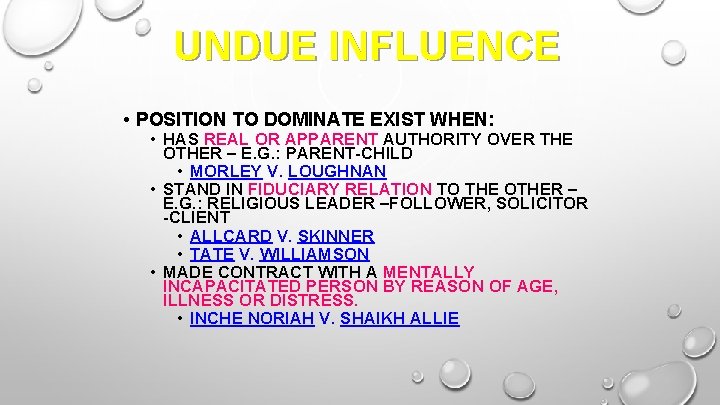 UNDUE INFLUENCE • POSITION TO DOMINATE EXIST WHEN: • HAS REAL OR APPARENT AUTHORITY