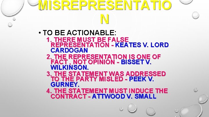 MISREPRESENTATIO N • TO BE ACTIONABLE: 1. THERE MUST BE FALSE REPRESENTATION - KEATES