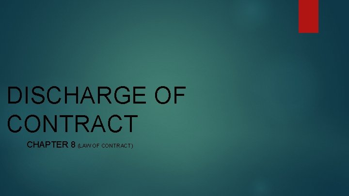 DISCHARGE OF CONTRACT CHAPTER 8 (LAW OF CONTRACT) 